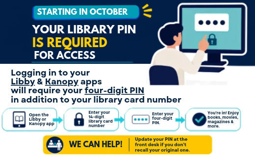 Your Library Pin is required for access to Libby and Kanopy apps